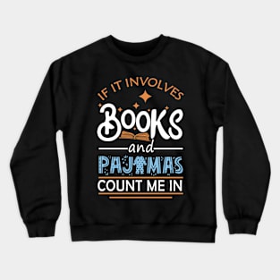 If It Involves Books And Pajamas Count Me In Reading Lovers Crewneck Sweatshirt